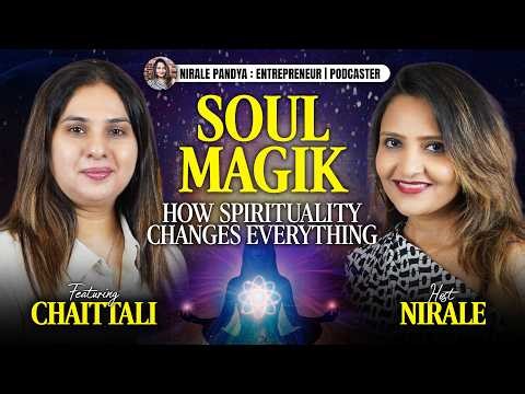 Soul Magik | How Spirituality Changes Everything | Ft. Chaittali | Nirale Pandya