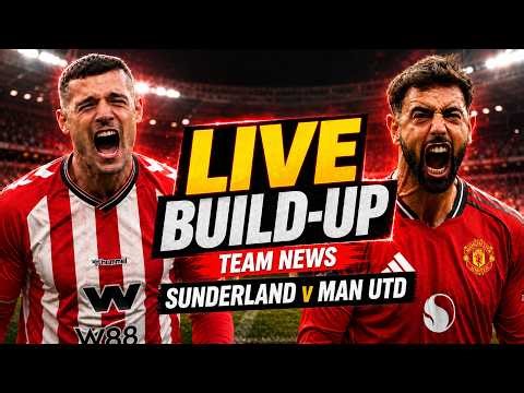 SUNDERLAND vs MAN UNITED LIVE BUILD-UP! Team News & Match Preview