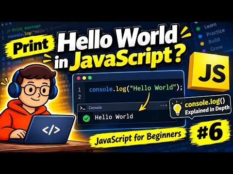 Print "Hello World" in JavaScript | console.log() Explained in Depth | JavaScript for Beginners #6