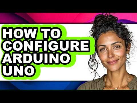 How to Configure Arduino Uno - Step by Step