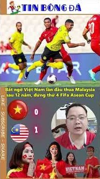 VIETNAM FOOTBALL RESULTS 10/5, VIETNAM LOSES TO MALAYSIA FOR THE FIRST TIME IN 12 YEARS, FIFA ASE...