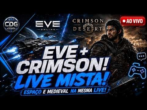 🔴AO VIVO🔴EVE ONLINE + CRIMSON DESERT: DO ESPAÇO AO MEDIEVAL! | LIVE MISTA [GAMEPLAY PT-BR]