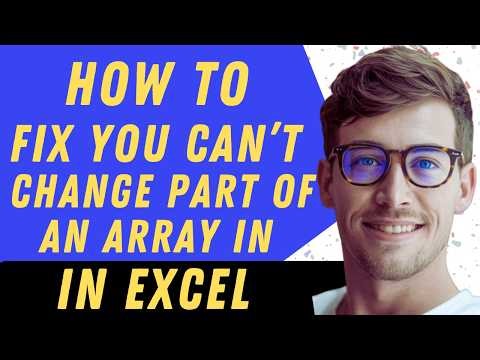 How To Fix You Can’t Change Part Of An Array In Excel - Full Guide