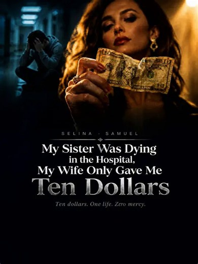 My Sister Was Dying in the Hospital, My Wife Only Gave Me The Dollars - Part 1/1 | Episodes 1-38