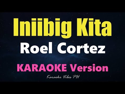 INIIBIG KITA - Roel Cortez (Karaoke Version)