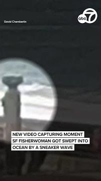 New video capturing moment SF fisherwoman got swept into ocean by a sneaker wave
