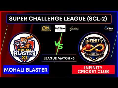 Mohali Blaster vs Infinity Cricket Club | LEAGUE MATCH -6 | SUPER CHALLENGE LEAGUE | SCL-2