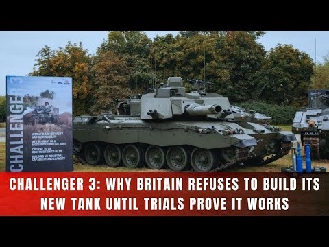 Challenger 3: Why Britain Won’t Build Its New Tank Until Trials Prove It Works