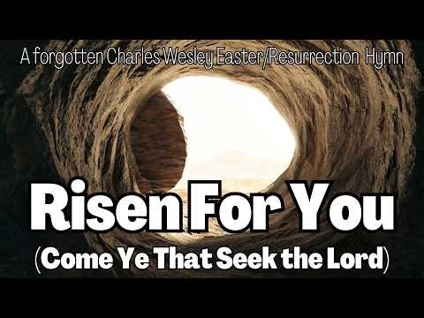 A Forgotten Charles Wesley Easter/Resurrection Hymn | Risen for You!
