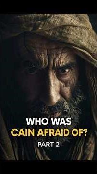 WHO WAS CAIN AFRAID OF? (PART 2)