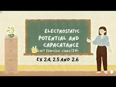 Ex 2.4, 2.5 & 2.6 | Electrostatic Potential & Capacitance | Class 12 Physics