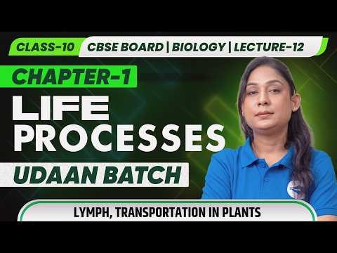 Class 10 CBSE Biology | Life Processes Lecture 12 | Lymph, Transportation in Plants | UDAAN Batch