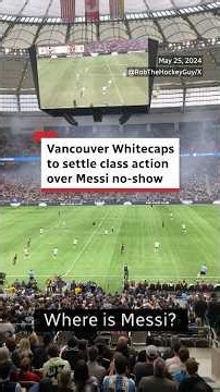 Vancouver Whitecaps to settle class action over Messi no-show
