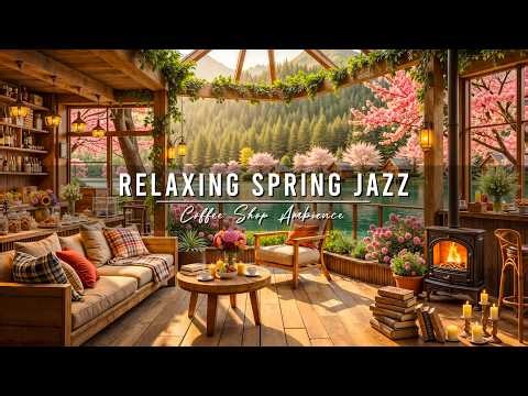 Relaxing Jazz Instrumental Music for Work, Study 🌸 Spring Coffee Shop Ambience & Smooth Jazz Music