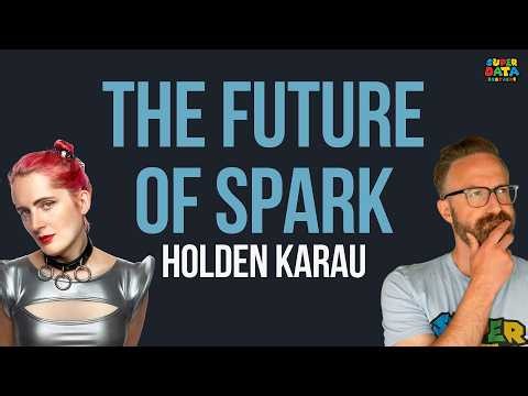 The Future of Spark with Holden Karau