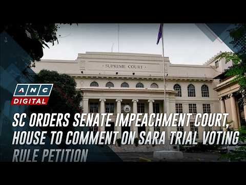 SC orders Senate impeachment court, House to comment on Sara trial voting rule petition | ANC