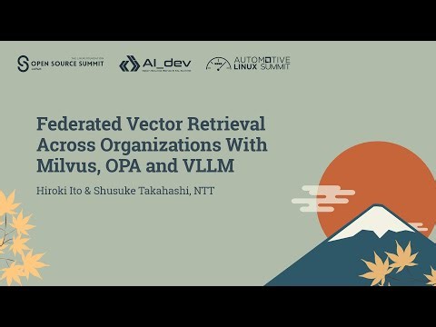 Federated Vector Retrieval Across Organizations With Milvus, OPA... Hiroki Ito & Shusuke Takahashi