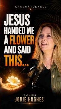 In heaven Jesus said this to Jodie…