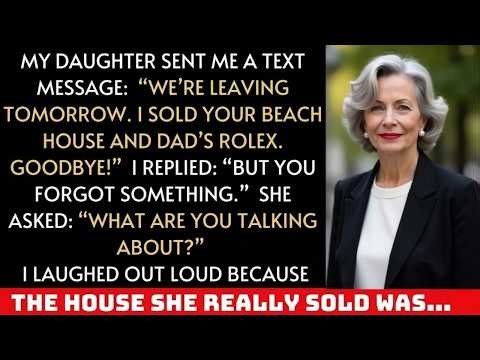 We’re leaving tomorrow, Mom I sold your beach house and Dad’s Rolex ＂ But what she didn’t know wa