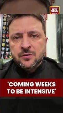 Coming Weeks to Be Intensive,” Says Zelenskyy | Ukarine War | India Today | World News