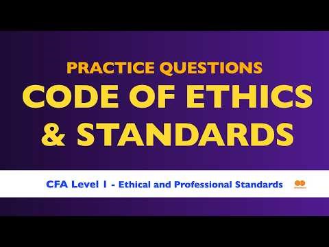 CFA Level 1 PRACTICE QUESTIONS — Code of Ethics and Standards of Professional Conduct — Mock Exam