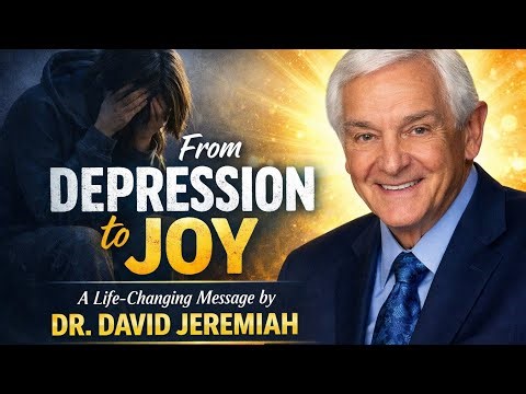 Feeling Depressed? This Sermon Will Restore Your Joy | David Jeremiah