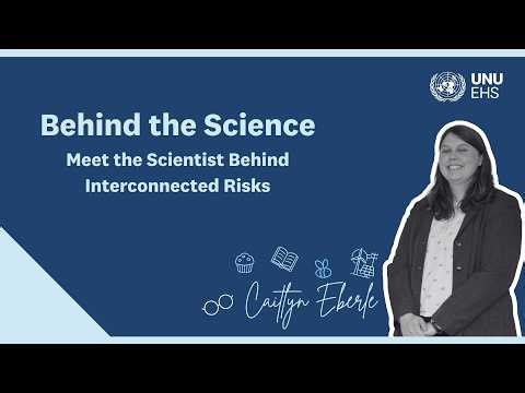 Behind the Science: Meet the Scientist Behind Interconnected Disaster Risks | Caitlyn Eberle