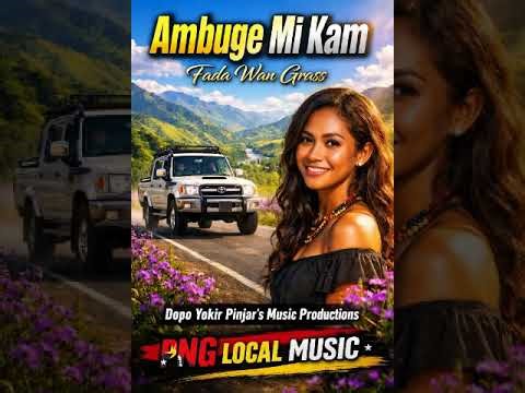 Ambuge Mi Kam - Fada Wan Grass | PNG Local Music 2026 #PNGMusic #WorldMusic #PacificVibes #PNGSongs 