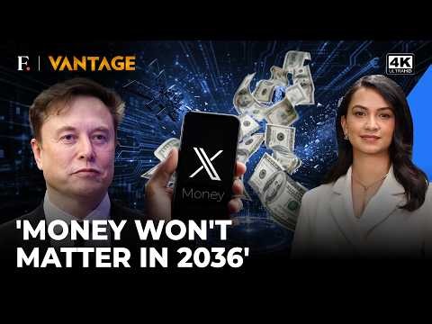 Musk Says Money Will Stop Mattering By 2036, Launches Payments App | Vantage on Firstpost | 4K