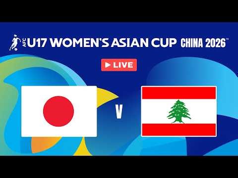LIVE 🔴 Japan vs Lebanon | Group Stage – AFC U17 Women's Asian Cup™ 2026
