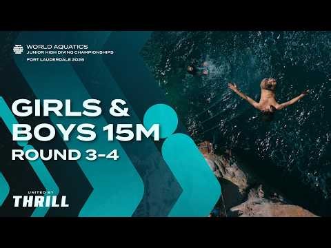 Girls & Boys 15m | Round 3-4 | World Aquatics Junior High Diving Championships 2026