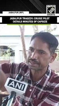 Jabalpur Cruise Tragedy: Cruise Pilot recalls harrowing details of the boat capsizing