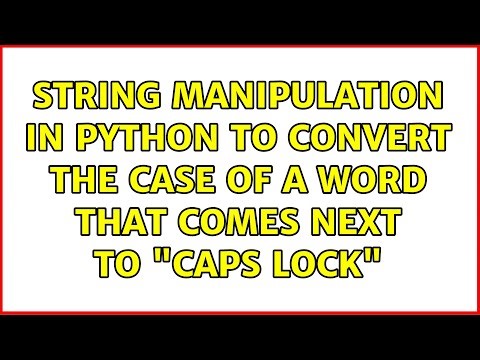 string manipulation in python to convert the case of a word that comes next to "caps lock"