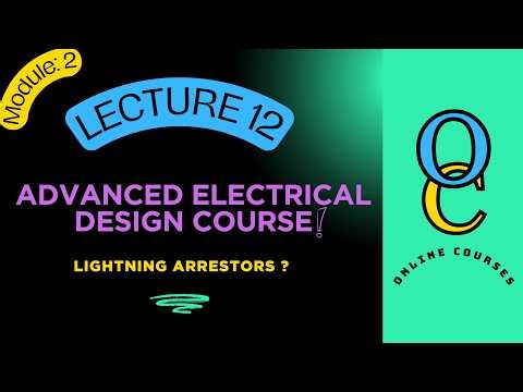 What are Lightning Arrestors ? | Lecture 12 | Advanced Electrical Design Course