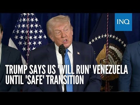 Trump says US 'will run' Venezuela until 'safe' transition