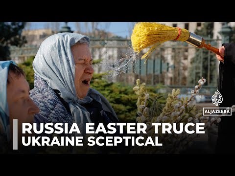 Russia announces Orthodox Easter ceasefire as Ukraine remains sceptical