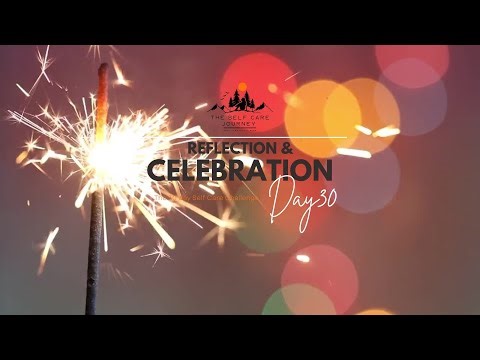 Day 30: Reflection & Celebration | You Did It, Now What? | The Self Care Journey 30-Day Challenge