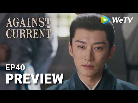 Against The Current｜Preview EP40 | Liu Xueyi & Tan Songyun | Watch NOW on WeTV!
