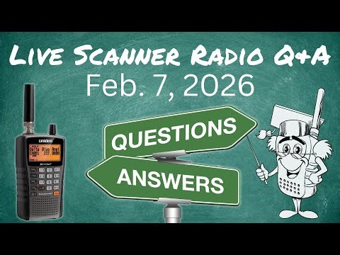 Scanner Radio Live Q&A February 7, 2026
