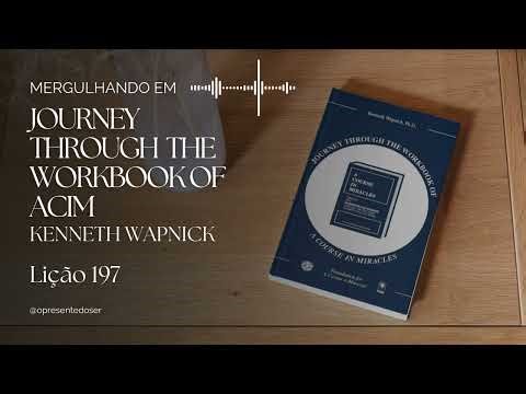 Lesson 197 | Diving into Journey Through the Workbook of ACIM - Kenneth Wapnick