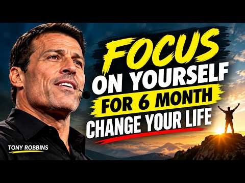 🔥 FOCUS ON YOURSELF FOR 6 MONTHS, CHANGE YOUR LIFE | TONY ROBBINS MOTIVATIONAL SPEECH🔥