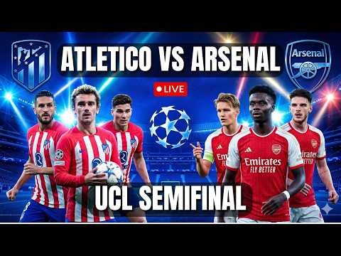 Atletico Madrid Vs Arsenal Live: UEFA Champions League Semi-Final LIVE | UCL LIVE
