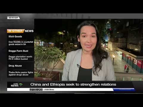 China and Ethiopia seek to strengthen relations