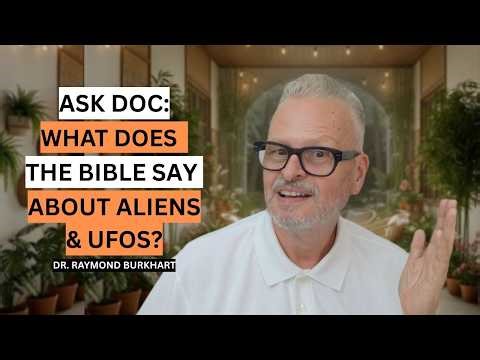 ASK DOC: WHAT DOES THE BIBLE SAY ABOUT ALIENS & UFOS?