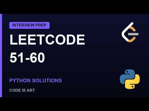 LeetCode Problems 51-60 Explained | Python Solutions (Interview Prep)