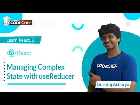 Managing Complex State with useReducer | Learn ReactJS | CodeChef Learn Series