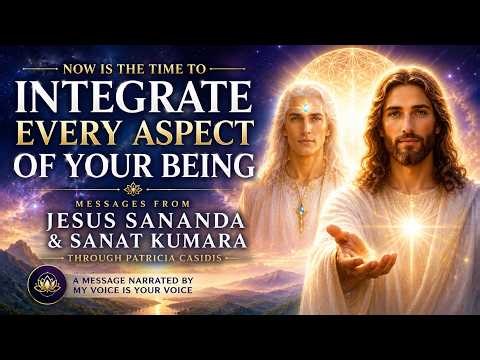 INTEGRATE EVERY ASPECT OF YOUR BEING | Jeshua & Sanat Kumara Channeled Message