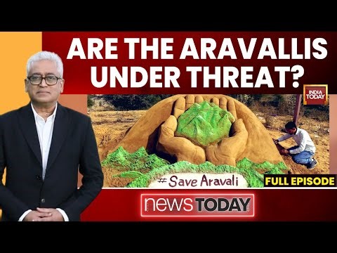 NewsToday With Rajdeep Sardesai: Are The Aravallis Under Threat? Centre Vs Activists On Aravalli Row