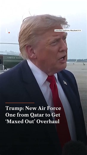 Trump New Air Force One from Qatar to Get ‘Maxed Out’ Overhaul