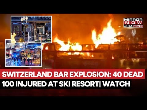Switzerland Bar Explosion: 40 Killed, 100 Injured After Fire Erupts At Ski Resort In Crans-Montana